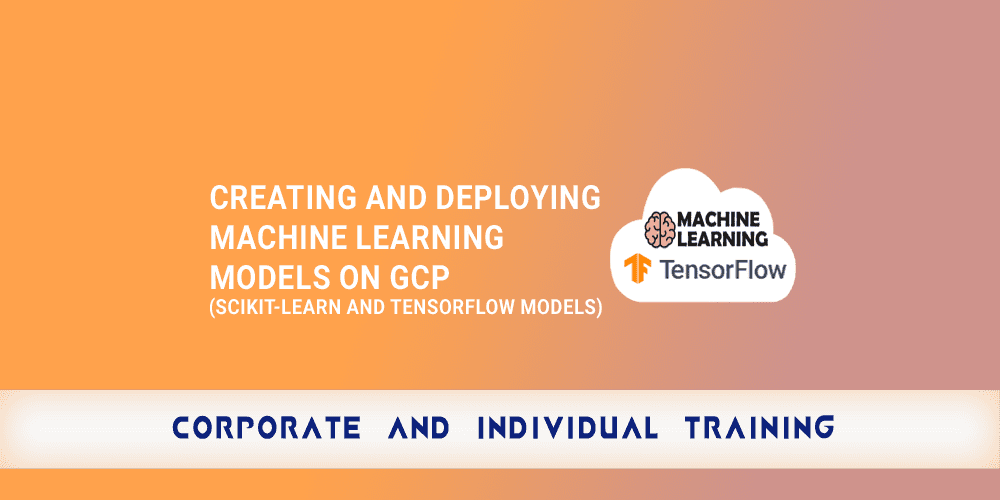 Creating And Deploying Machine Learning Models On GCP Scikit Learn And TensorFlow Models copy