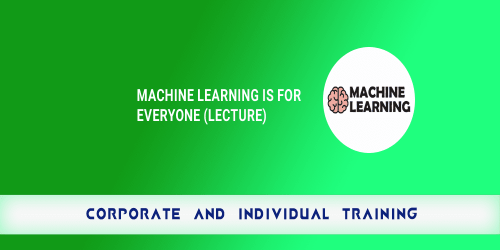Machine Learning Is For Everyone Lecture copy
