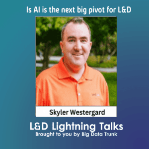 Skyler Westergard Is AI is the next big pivot for LD 300x300 1